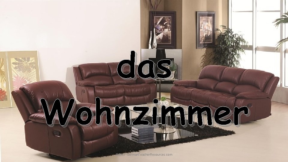 das Wohnzimmer © 2017 German. Teacher. Resources. com 