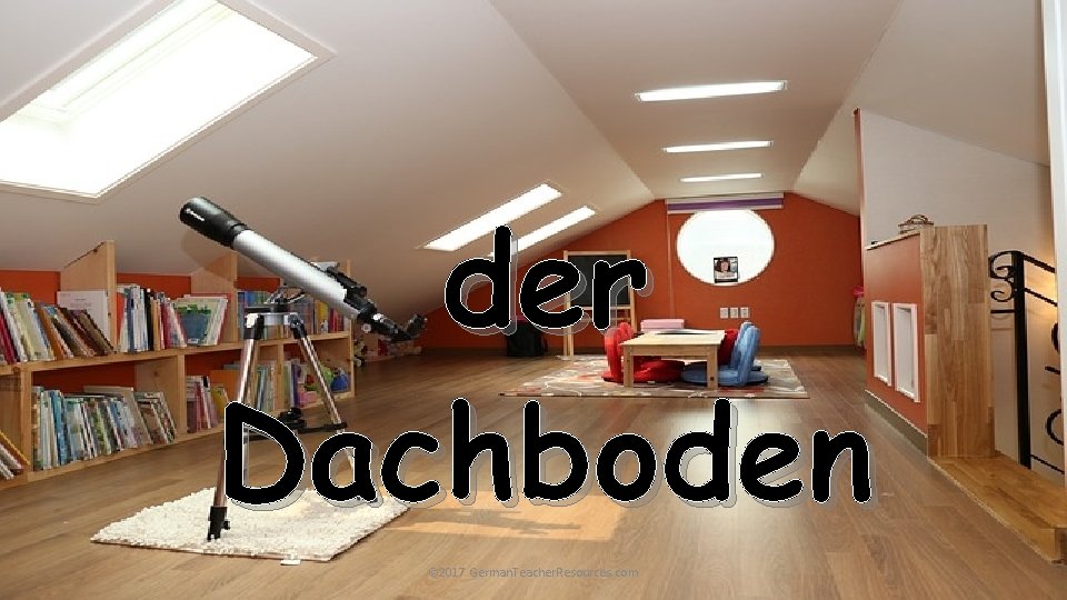 der Dachboden © 2017 German. Teacher. Resources. com 
