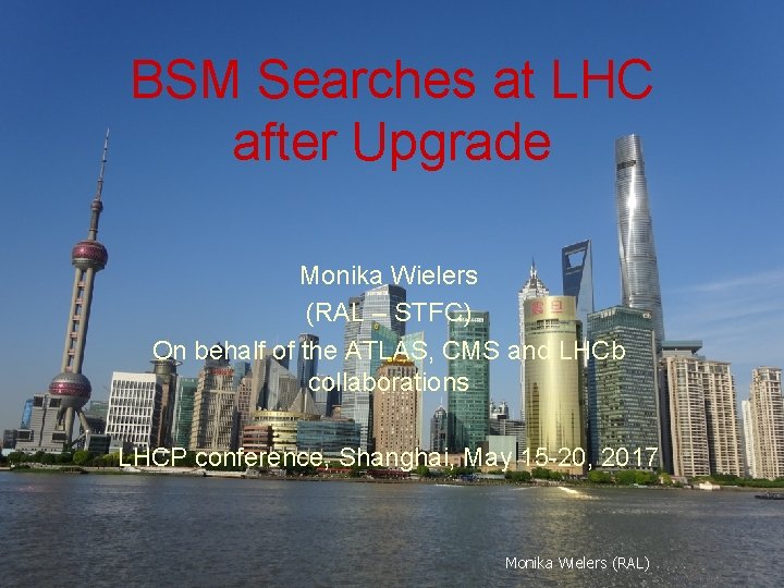 BSM Searches at LHC after Upgrade Monika Wielers (RAL – STFC) On behalf of