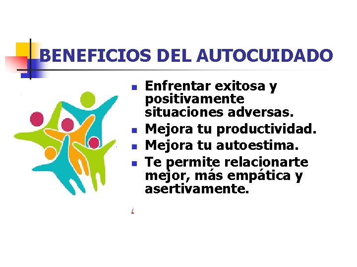 BENEFICIOS DEL AUTOCUIDADO n n / Enfrentar exitosa y positivamente situaciones adversas. Mejora tu