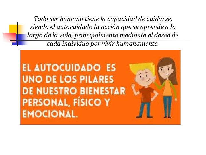 Todo ser humano tiene la capacidad de cuidarse, siendo el autocuidado la acción que