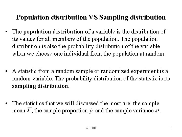 Population distribution VS Sampling distribution • The population distribution of a variable is the