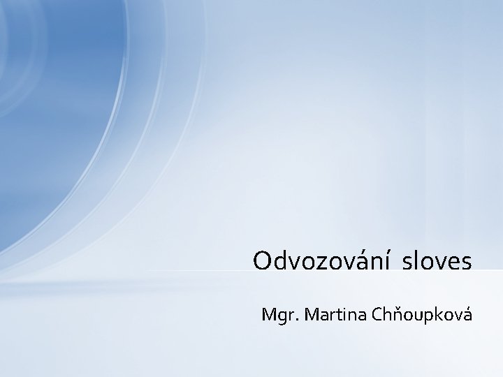 Odvozování sloves Mgr. Martina Chňoupková 