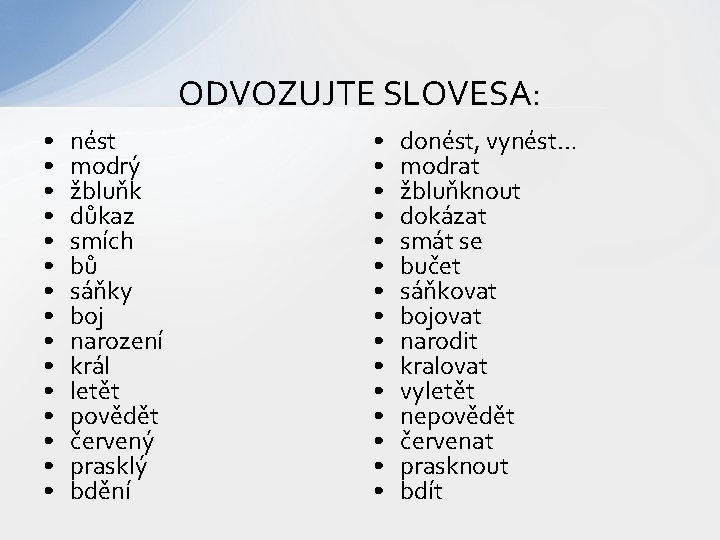 ODVOZUJTE SLOVESA: • • • • nést modrý žbluňk důkaz smích bů sáňky boj