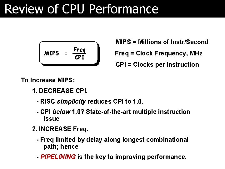 Review of CPU Performance MIPS = Freq CPI MIPS = Millions of Instr/Second Freq