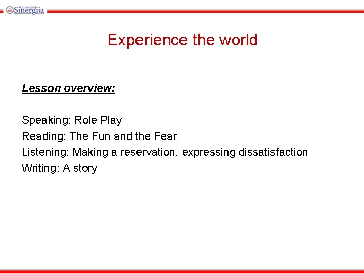 Experience the world Lesson overview: Speaking: Role Play Reading: The Fun and the Fear