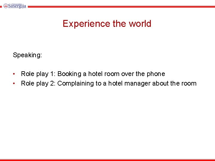 Experience the world Speaking: • Role play 1: Booking a hotel room over the