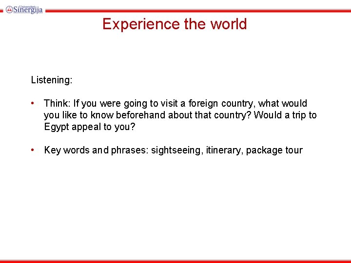 Experience the world Listening: • Think: If you were going to visit a foreign