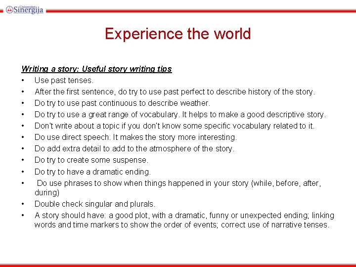 Experience the world Writing a story: Useful story writing tips • Use past tenses.