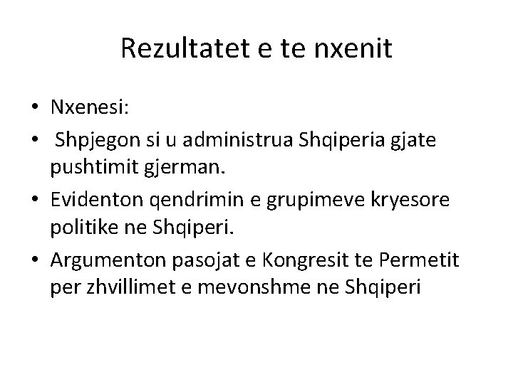 Rezultatet e te nxenit • Nxenesi: • Shpjegon si u administrua Shqiperia gjate pushtimit