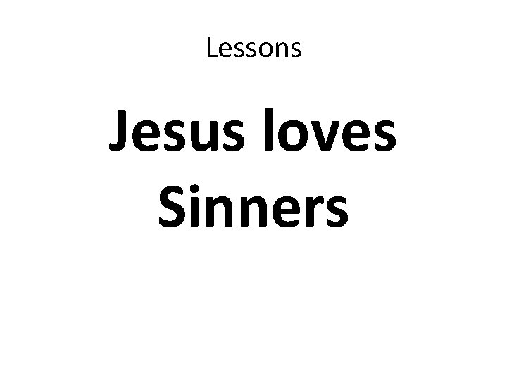 Lessons Jesus loves Sinners 