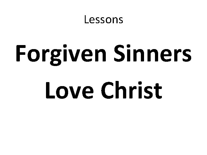 Lessons Forgiven Sinners Love Christ 