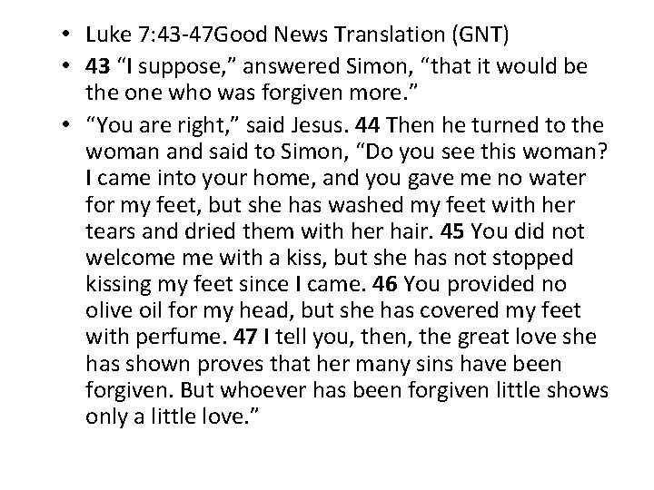  • Luke 7: 43 -47 Good News Translation (GNT) • 43 “I suppose,