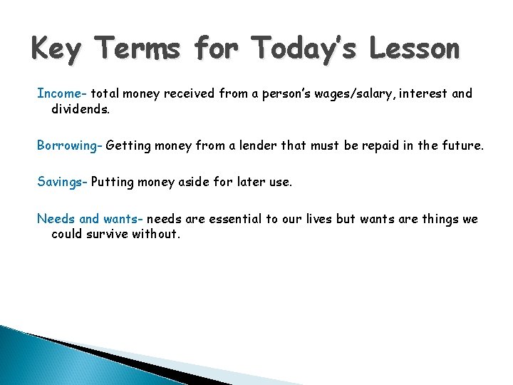 Key Terms for Today’s Lesson Income- total money received from a person’s wages/salary, interest