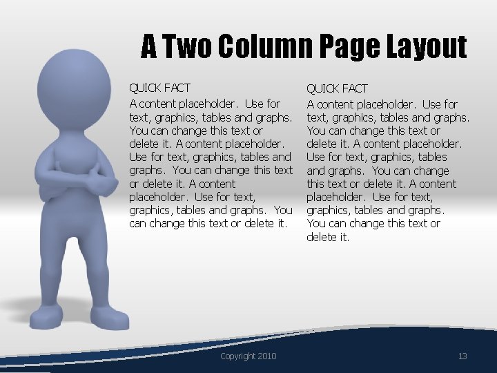 A Two Column Page Layout QUICK FACT A content placeholder. Use for text, graphics,