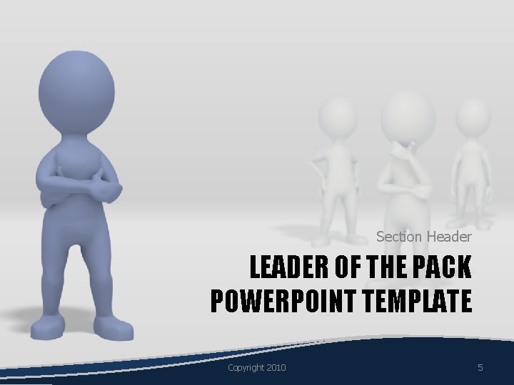 Section Header LEADER OF THE PACK POWERPOINT TEMPLATE Copyright 2010 5 