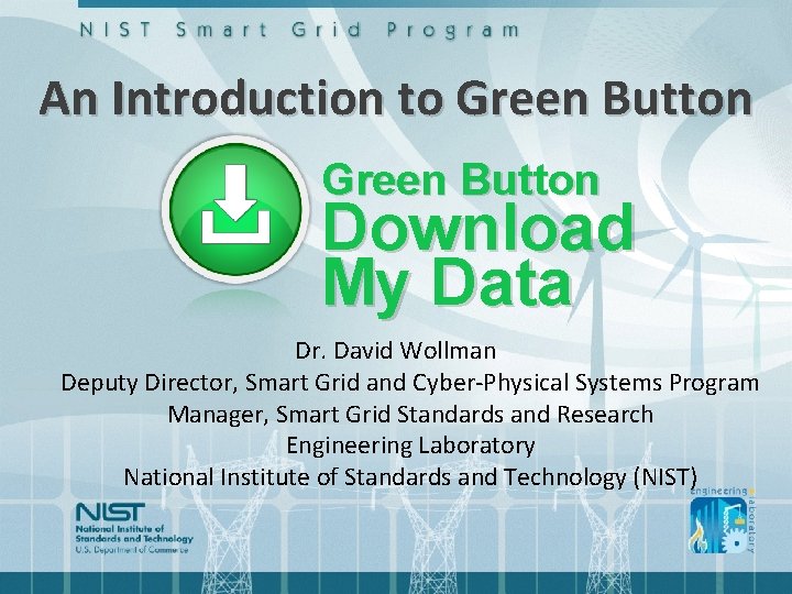 An Introduction to Green Button Download My Data Dr. David Wollman Deputy Director, Smart