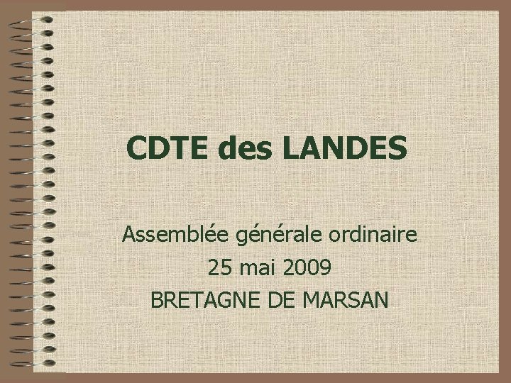 CDTE des LANDES Assemblée générale ordinaire 25 mai 2009 BRETAGNE DE MARSAN 