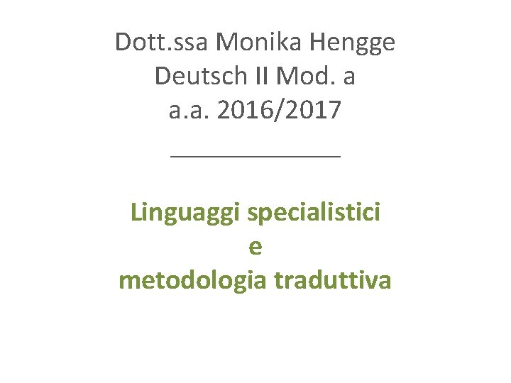 Dott. ssa Monika Hengge Deutsch II Mod. a a. a. 2016/2017 ______ Linguaggi specialistici