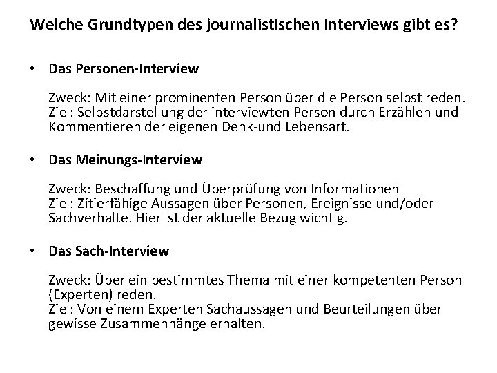 Welche Grundtypen des journalistischen Interviews gibt es? • Das Personen-Interview Zweck: Mit einer prominenten
