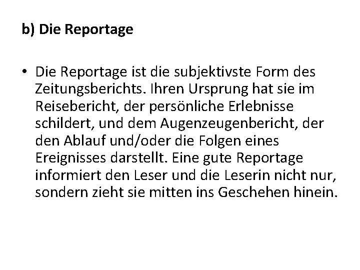 b) Die Reportage • Die Reportage ist die subjektivste Form des Zeitungsberichts. Ihren Ursprung