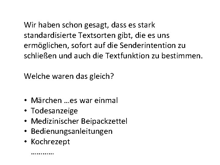 Wir haben schon gesagt, dass es stark standardisierte Textsorten gibt, die es uns ermöglichen,