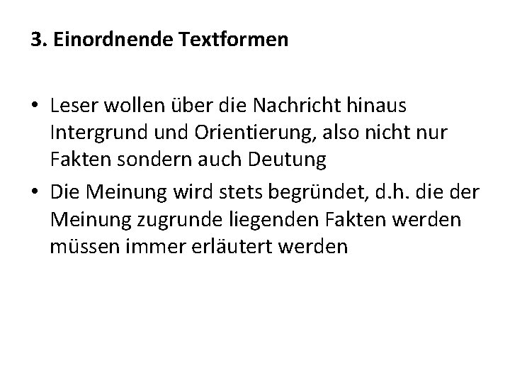 3. Einordnende Textformen • Leser wollen über die Nachricht hinaus Intergrund Orientierung, also nicht