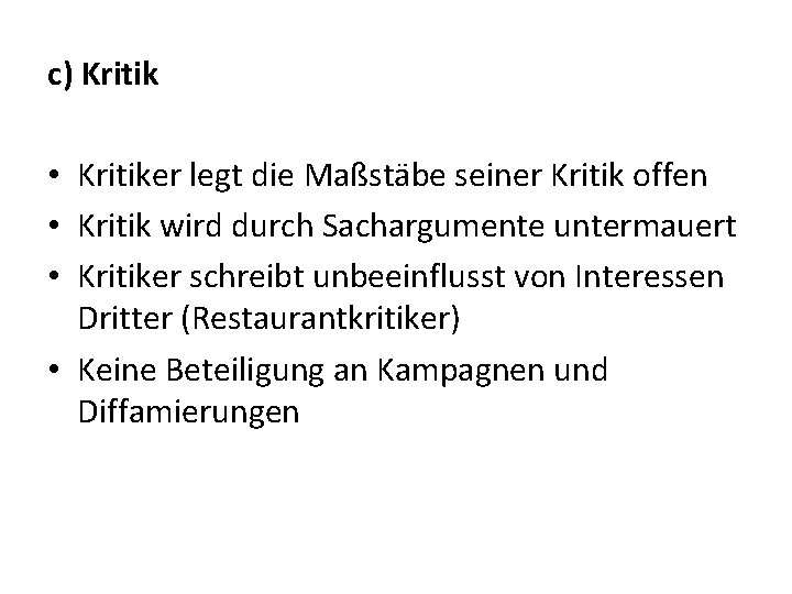 c) Kritik • Kritiker legt die Maßstäbe seiner Kritik offen • Kritik wird durch