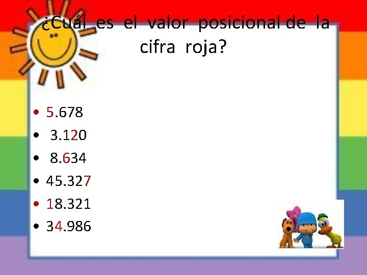 ¿Cuál es el valor posicional de la cifra roja? • • • 5. 678