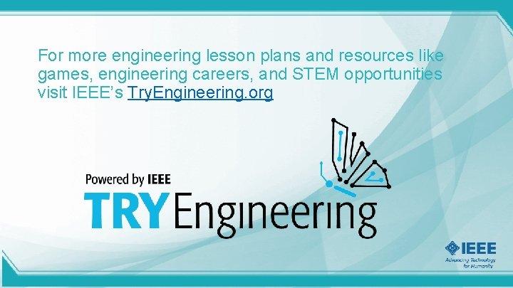 For more engineering lesson plans and resources like games, engineering careers, and STEM opportunities