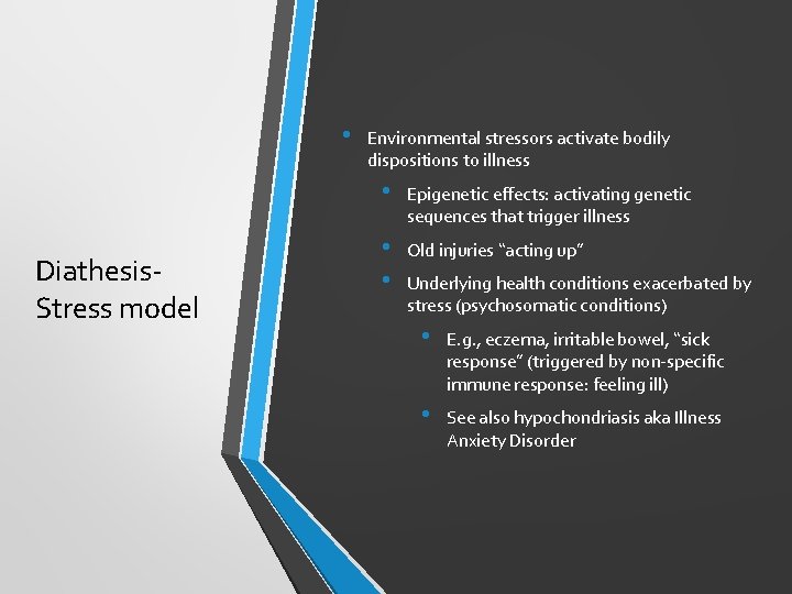  • Diathesis. Stress model Environmental stressors activate bodily dispositions to illness • Epigenetic