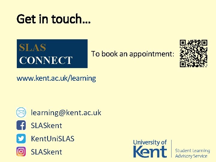 Get in touch… SLAS CONNECT To book an appointment: www. kent. ac. uk/learning@kent. ac.