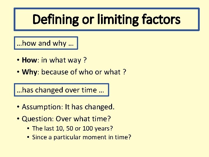 Defining or limiting factors …how and why … • How: in what way ?