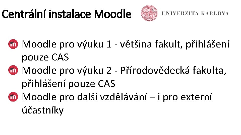 Centrální instalace Moodle pro výuku 1 - většina fakult, přihlášení pouze CAS Moodle pro