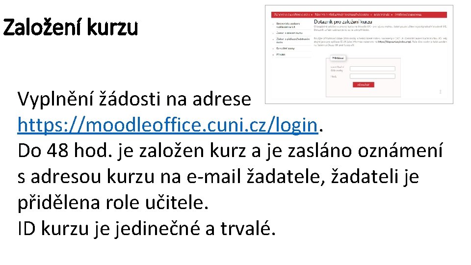 Založení kurzu Vyplnění žádosti na adrese https: //moodleoffice. cuni. cz/login. Do 48 hod. je