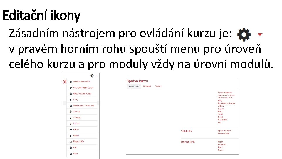 Editační ikony Zásadním nástrojem pro ovládání kurzu je: v pravém horním rohu spouští menu