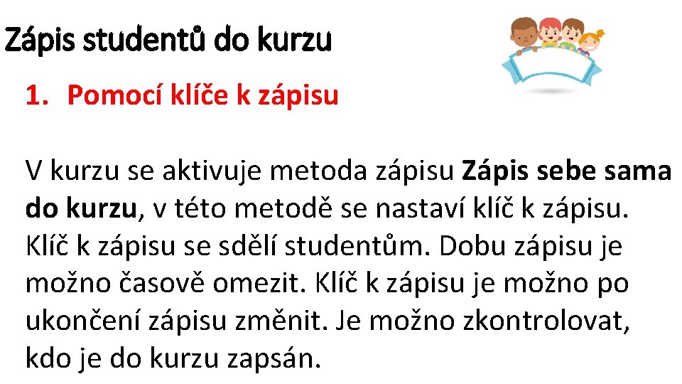 Zápis studentů do kurzu 1. Pomocí klíče k zápisu V kurzu se aktivuje metoda