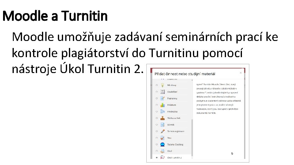 Moodle a Turnitin Moodle umožňuje zadávaní seminárních prací ke kontrole plagiátorství do Turnitinu pomocí