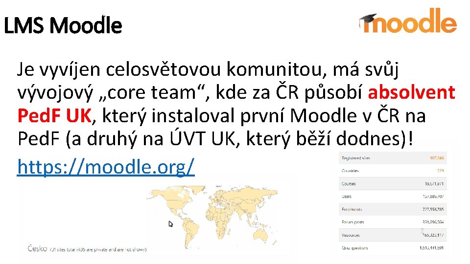 LMS Moodle Je vyvíjen celosvětovou komunitou, má svůj vývojový „core team“, kde za ČR