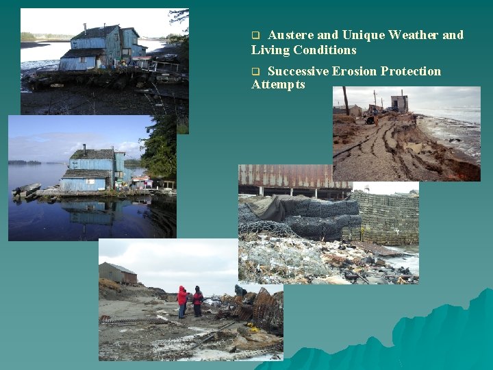 Austere and Unique Weather and Living Conditions q Successive Erosion Protection Attempts q 
