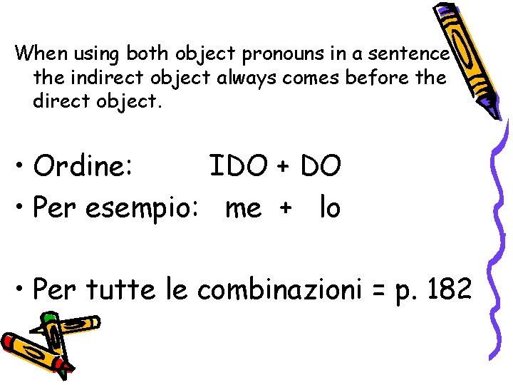 When using both object pronouns in a sentence the indirect object always comes before