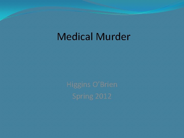 Medical Murder Higgins O’Brien Spring 2012 