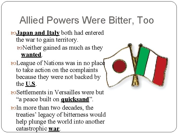 Allied Powers Were Bitter, Too Japan and Italy both had entered the war to