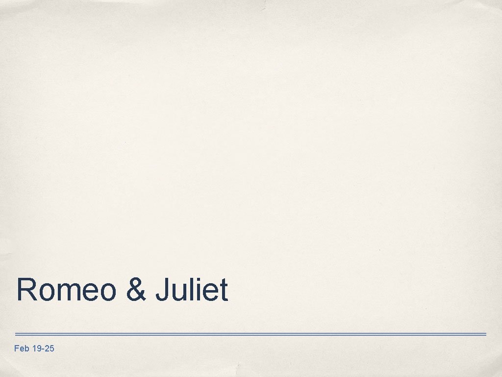 Romeo & Juliet Feb 19 -25 