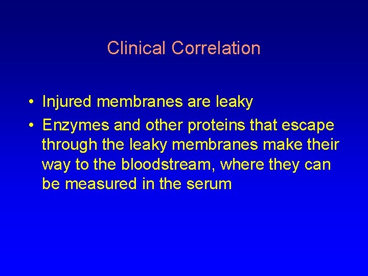 Clinical Correlation • Injured membranes are leaky • Enzymes and other proteins that escape