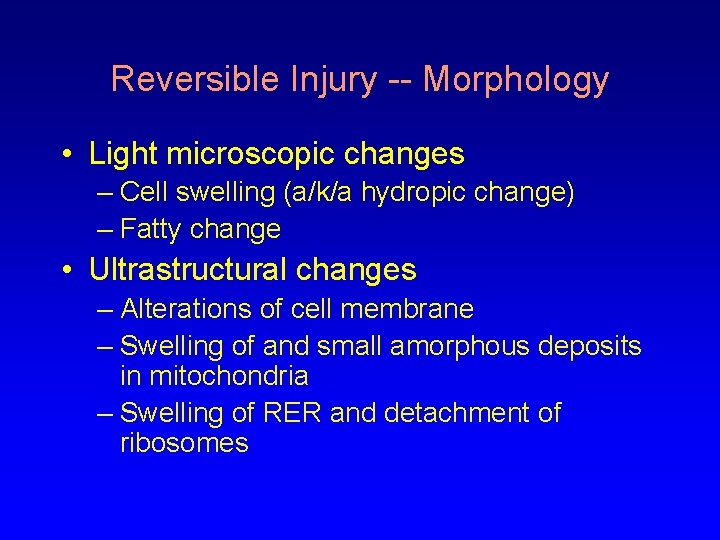 Reversible Injury -- Morphology • Light microscopic changes – Cell swelling (a/k/a hydropic change)