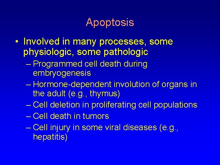 Apoptosis • Involved in many processes, some physiologic, some pathologic – Programmed cell death