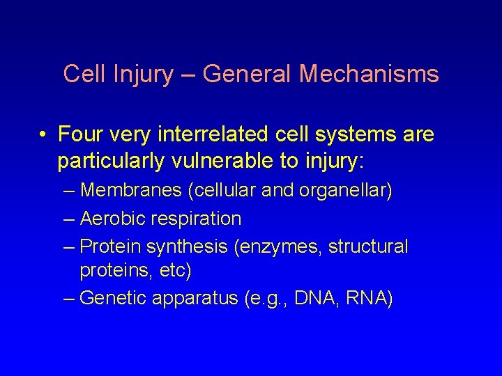 Cell Injury – General Mechanisms • Four very interrelated cell systems are particularly vulnerable