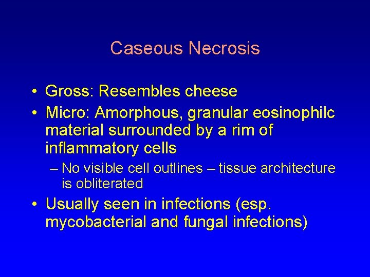 Caseous Necrosis • Gross: Resembles cheese • Micro: Amorphous, granular eosinophilc material surrounded by