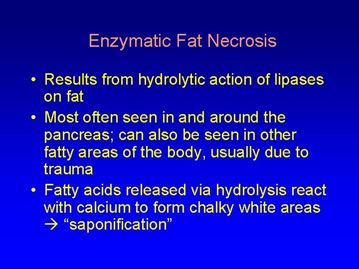 Enzymatic Fat Necrosis • Results from hydrolytic action of lipases on fat • Most